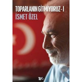 TOPARLANIN GITMIYORUZ 1 - İSMET ÖZEL
