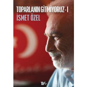 TOPARLANIN GITMIYORUZ 1 - İSMET ÖZEL