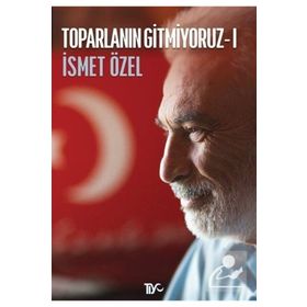 TOPARLANIN GITMIYORUZ 1 - İSMET ÖZEL