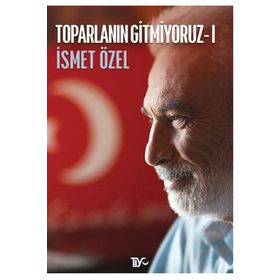 TOPARLANIN GITMIYORUZ 1 - İSMET ÖZEL