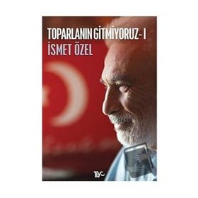 TOPARLANIN GITMIYORUZ 1 - İSMET ÖZEL