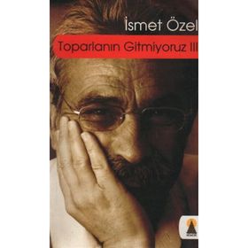 TOPARLANIN GITMIYORUZ 3 - İSMET ÖZEL