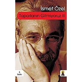TOPARLANIN GITMIYORUZ 3 - İSMET ÖZEL