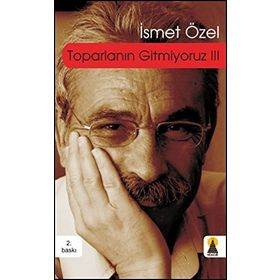 TOPARLANIN GITMIYORUZ 3 - İSMET ÖZEL