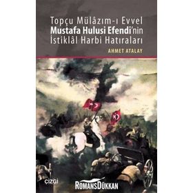 Topçu Mülazım-ı Evvel Mustafa Hulusi Efendi’nin İstiklal Harbi Hatıraları - Ahmet Atalay