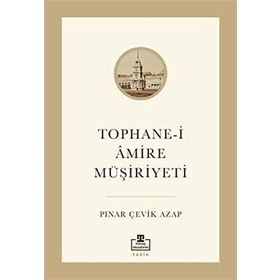 Tophane-i Amire Müşiriyeti - Pınar Çevik Azap