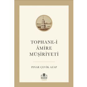 Tophane-i Amire Müşiriyeti - Pınar Çevik Azap