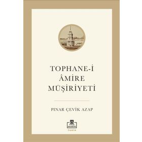 Tophane-i Amire Müşiriyeti - Pınar Çevik Azap