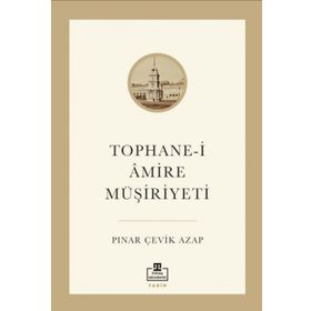 Tophane-i Amire Müşiriyeti - Pınar Çevik Azap