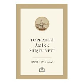 Tophane-i Amire Müşiriyeti - Pınar Çevik Azap