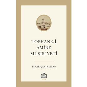 Tophane-i Amire Müşiriyeti - Pınar Çevik Azap