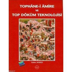 Tophane-i Amire ve Top Döküm Teknolojisi - Salim Aydüz