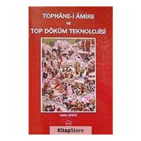 Tophane-i Amire ve Top Döküm Teknolojisi - Salim Aydüz