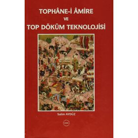 Tophane-i Amire ve Top Döküm Teknolojisi - Salim Aydüz
