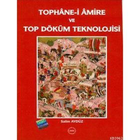 Tophane-i Amire ve Top Döküm Teknolojisi - Salim Aydüz