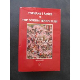 Tophane-i Amire ve Top Döküm Teknolojisi - Salim Aydüz