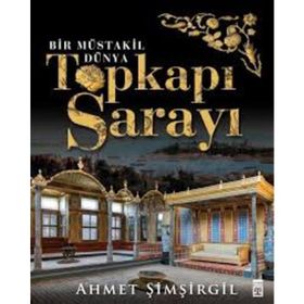 Topkapı Sarayı - Bir Müstakil Dünya Ciltli - Ahmet Şimşirgil