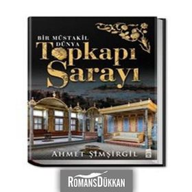 Topkapı Sarayı - Bir Müstakil Dünya Ciltli - Ahmet Şimşirgil