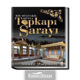 Topkapı Sarayı - Bir Müstakil Dünya Ciltli - Ahmet Şimşirgil