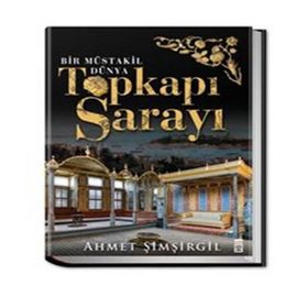 Topkapı Sarayı - Bir Müstakil Dünya Ciltli - Ahmet Şimşirgil