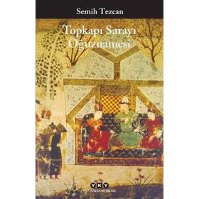 Topkapı Sarayı Oğuznamesi - Semih Tezcan