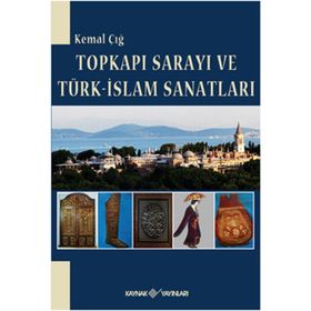TOPKAPI SARAYI TÜRK-İSLAM SANATLARI - KEMAL ÇIĞ
