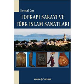 TOPKAPI SARAYI TÜRK-İSLAM SANATLARI - KEMAL ÇIĞ