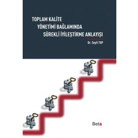 TOPLAM KALITE YÖNETİMİ BAĞLAMINDA SÜREKLİ İYİLEŞTİRME ANLAYIŞI - SEYFI TOP