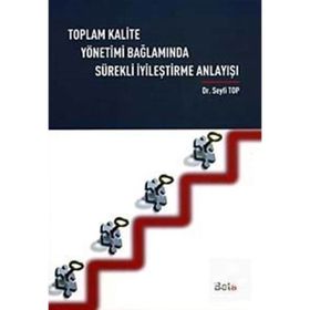 TOPLAM KALITE YÖNETİMİ BAĞLAMINDA SÜREKLİ İYİLEŞTİRME ANLAYIŞI - SEYFI TOP