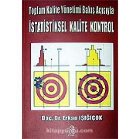 Toplam Kalite Yönetimi Bakış Açısıyla İstatistiksel Kalite Kontrol - Erkan Işığıçok