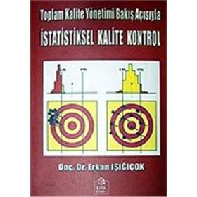 Toplam Kalite Yönetimi Bakış Açısıyla İstatistiksel Kalite Kontrol - Erkan Işığıçok