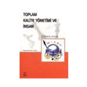 TOPLAM KALITE YÖNETİMİ VE İNSAN - ÖZCAN AKIN