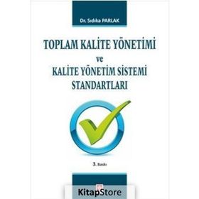 TOPLAM KALITE YÖNETIMI VE KALITE YÖNETIM SISTEMI STANDARTLARI - SIDIKA PARLAK