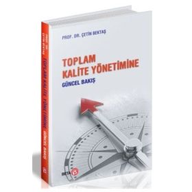Toplam Kalite Yönetimine Güncel Bakış - Çetin Bektaş