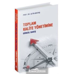 Toplam Kalite Yönetimine Güncel Bakış - Çetin Bektaş