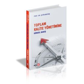 Toplam Kalite Yönetimine Güncel Bakış - Çetin Bektaş
