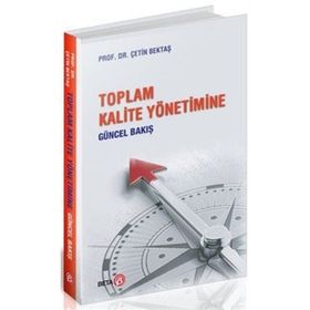 Toplam Kalite Yönetimine Güncel Bakış - Çetin Bektaş