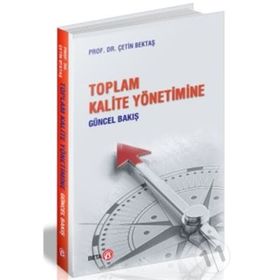 Toplam Kalite Yönetimine Güncel Bakış - Çetin Bektaş