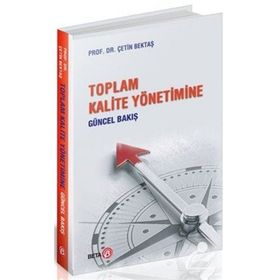 Toplam Kalite Yönetimine Güncel Bakış - Çetin Bektaş