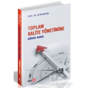 Toplam Kalite Yönetimine Güncel Bakış - Çetin Bektaş