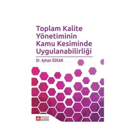Toplam Kalite Yönetiminin Kamu Kesiminde Uygulanabilirliği - Ayhan Özkan