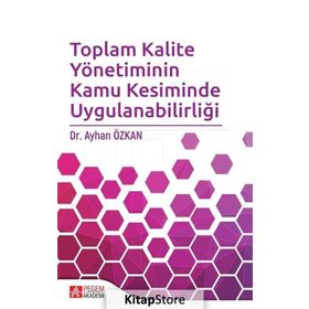Toplam Kalite Yönetiminin Kamu Kesiminde Uygulanabilirliği - Ayhan Özkan