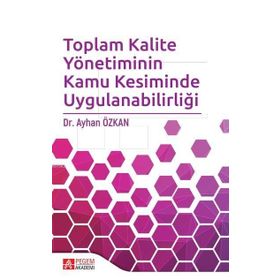 Toplam Kalite Yönetiminin Kamu Kesiminde Uygulanabilirliği - Pegem Akademi Yayıncılık