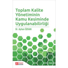 Toplam Kalite Yönetiminin Kamu Kesiminde Uygulanabilirliği - Pegem Akademi Yayıncılık