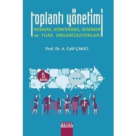 TOPLANTI YÖNETİMİ KONGRE, KONFERANS, SEMINER VE FUAR ORGANİZASYONLARI - A. CELIL ÇAKICI (ISBN:9789758969135)