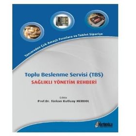 Toplu Beslenme Servisi TBS Sağlıklı Yönetim Rehberi - Türkan Kutluay Merdol