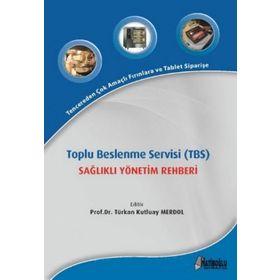 Toplu Beslenme Servisi TBS Sağlıklı Yönetim Rehberi - Türkan Kutluay Merdol
