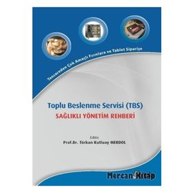 Toplu Beslenme Servisi TBS Sağlıklı Yönetim Rehberi - Türkan Kutluay Merdol