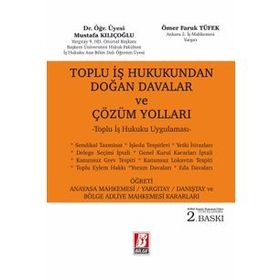 TOPLU İŞ HUKUKUNDAN DOĞAN DAVALAR VE ÇÖZÜM YOLLARI - MUSTAFA KILIÇOĞLU