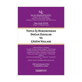 TOPLU İŞ HUKUKUNDAN DOĞAN DAVALAR VE ÇÖZÜM YOLLARI - MUSTAFA KILIÇOĞLU